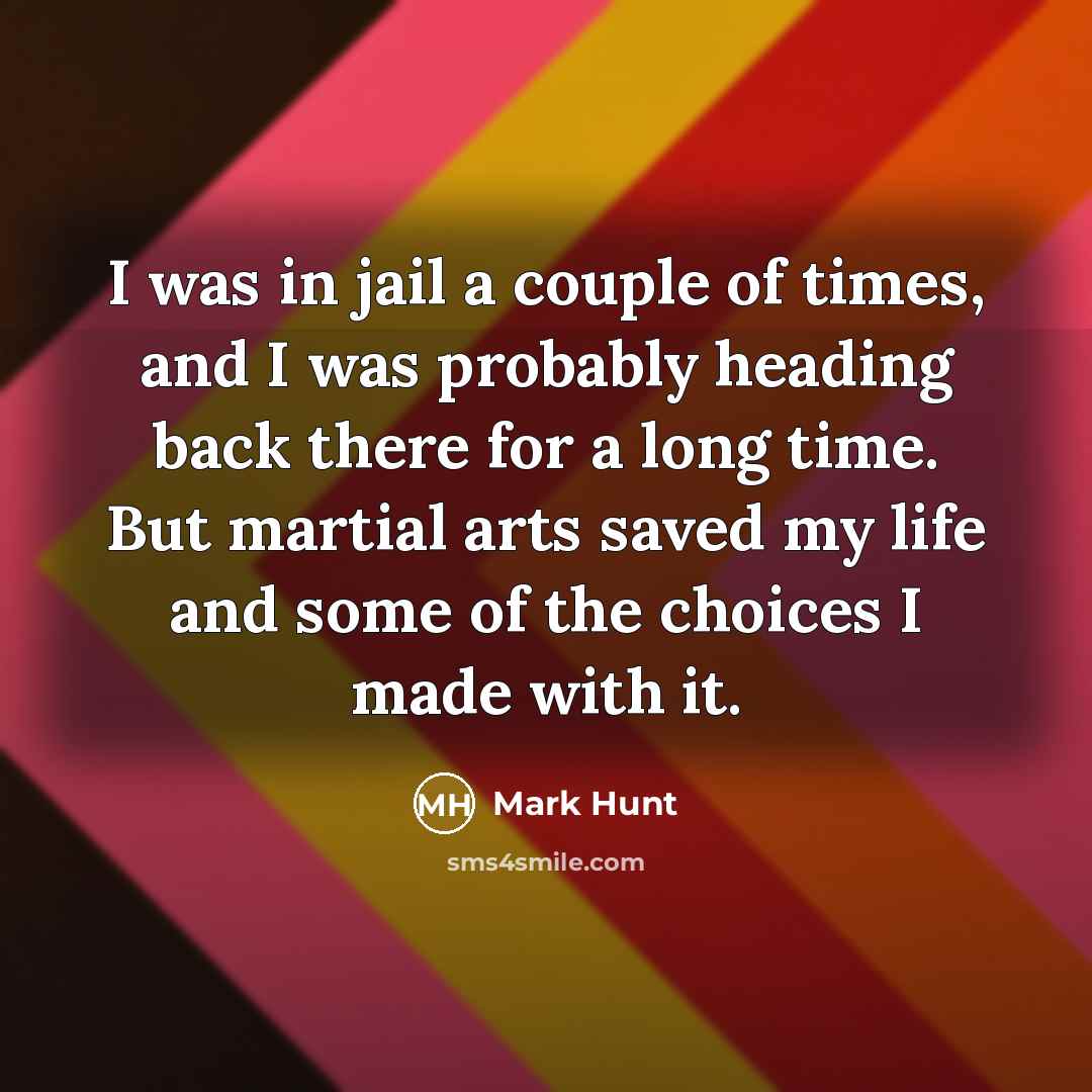 “I was in jail a couple of times, and I…” quote by Mark Hunt