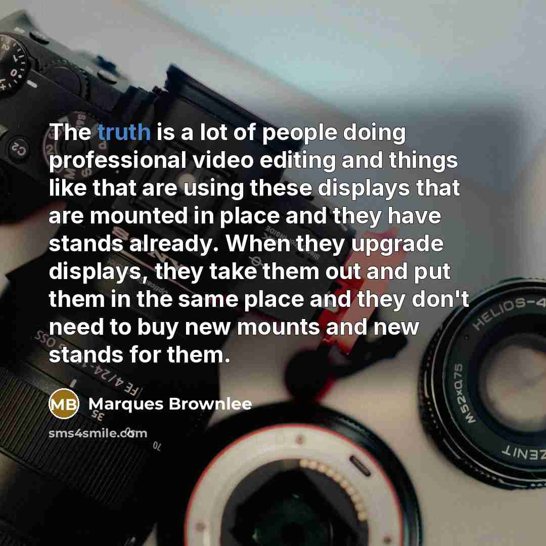 “The truth is a lot of people doing professional video…” quote by Marques Brownlee