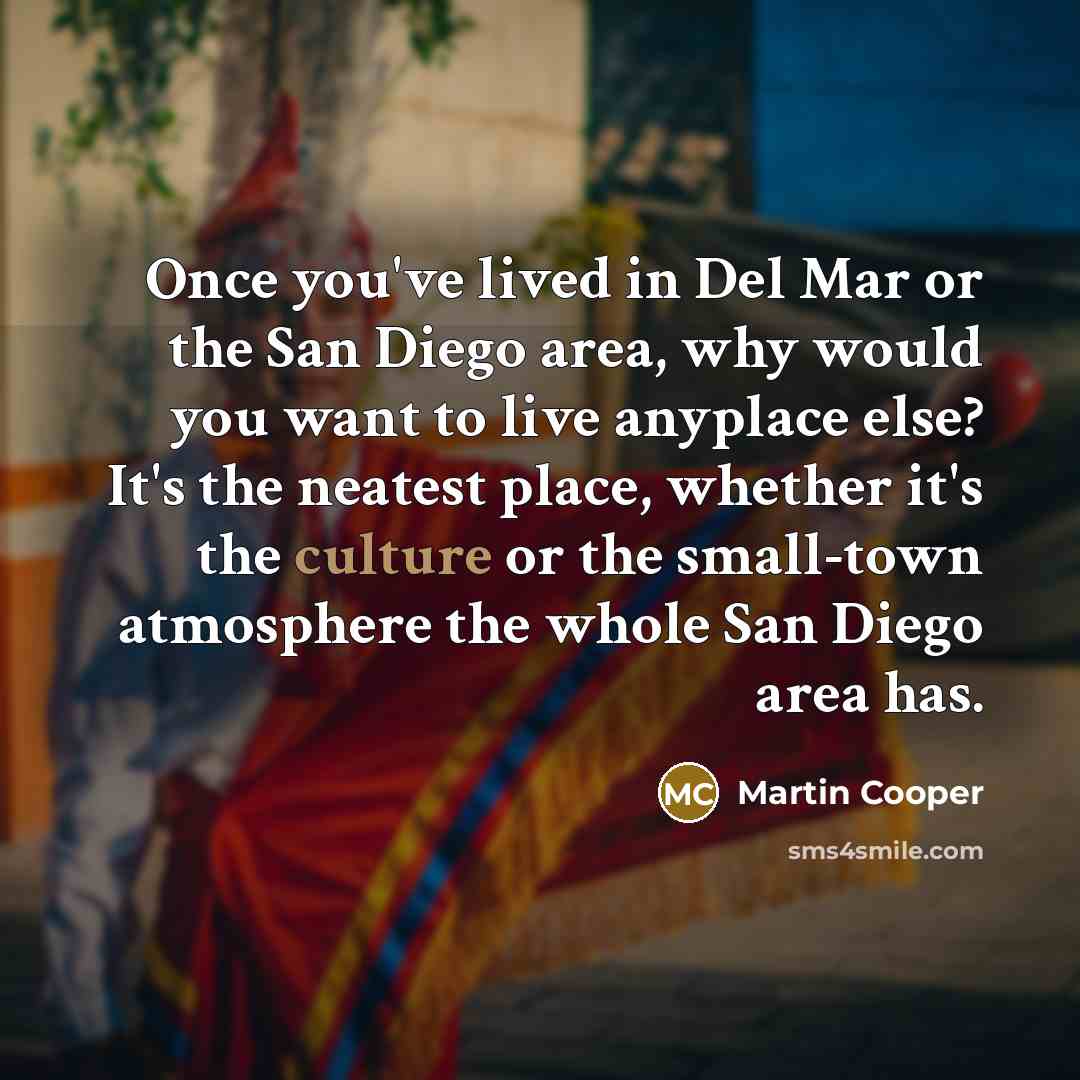 “Once you've lived in Del Mar or the San Diego…” quote by Martin Cooper