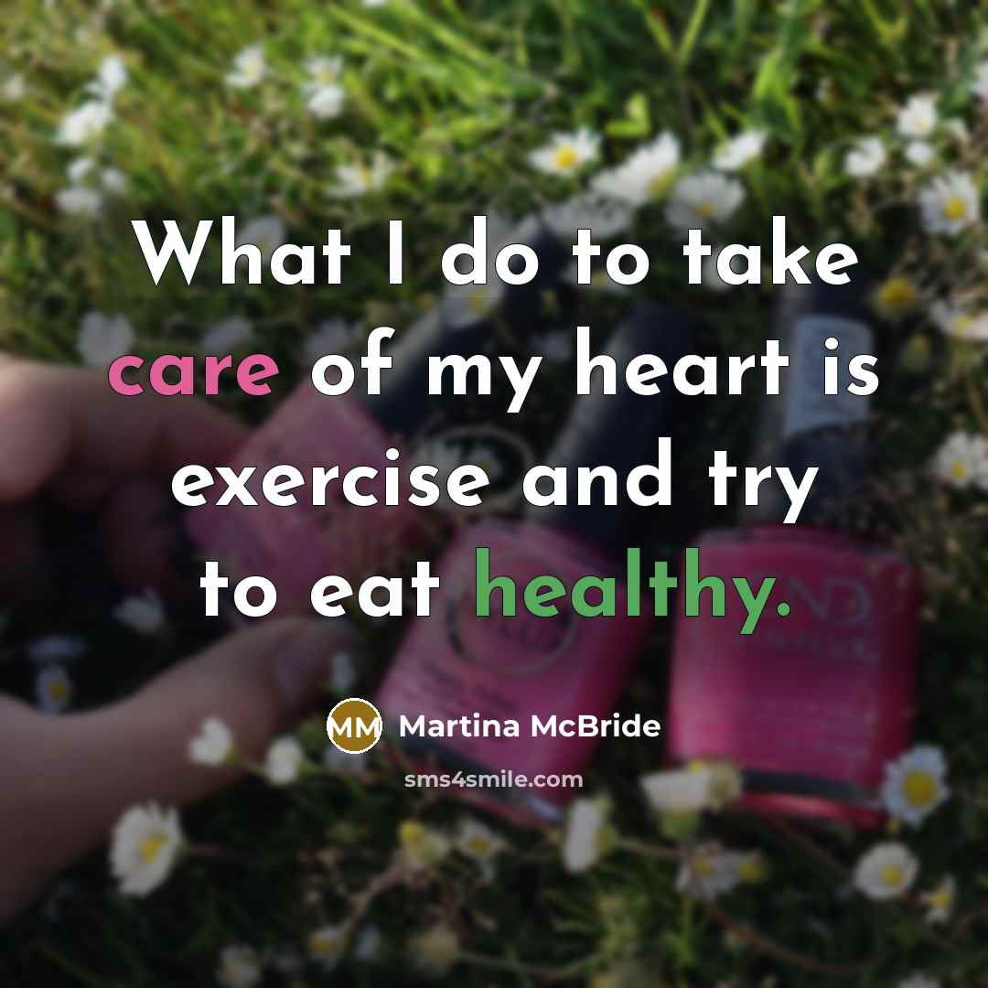 “What I do to take care of my heart is…” quote by Martina McBride