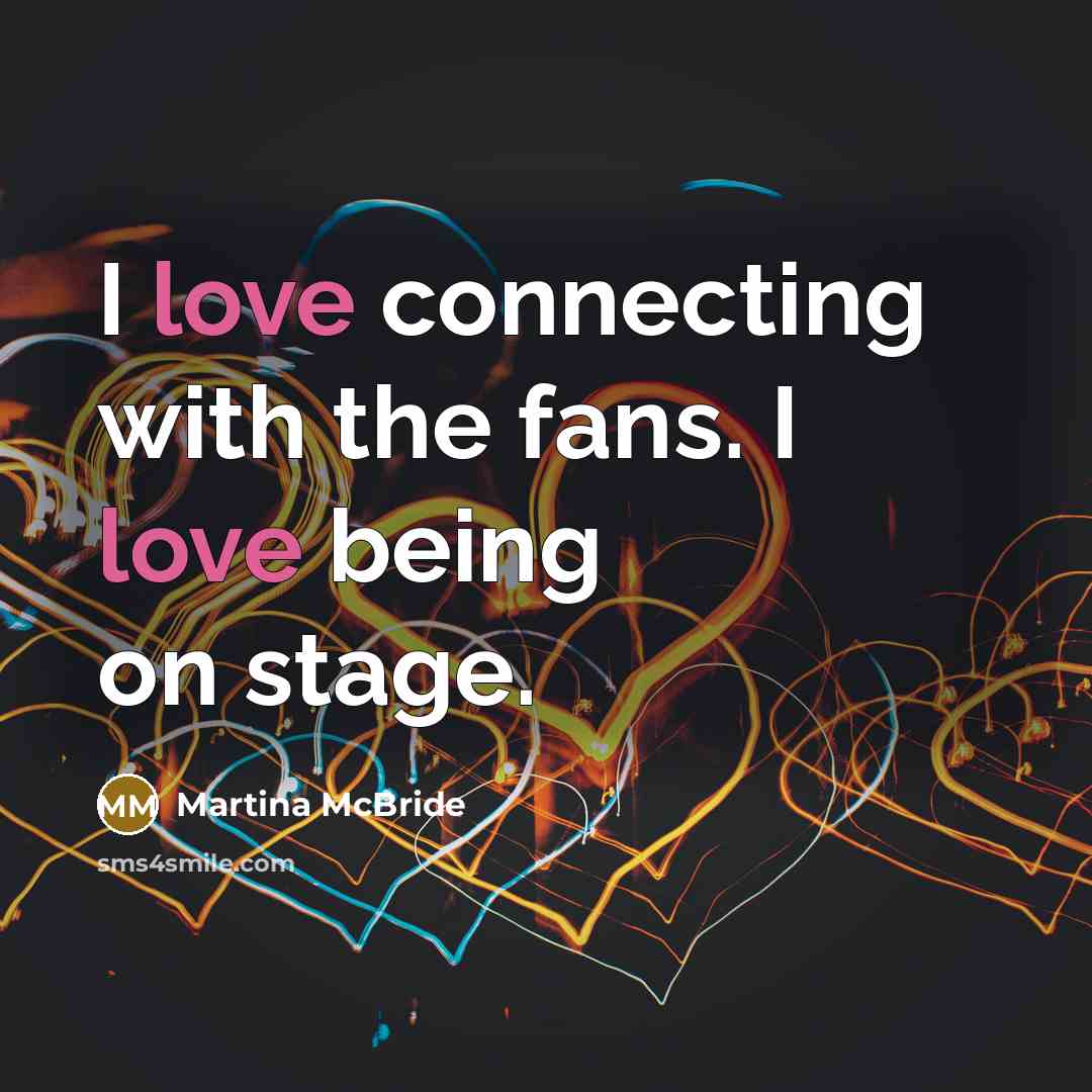 “I love connecting with the fans. I love being on…” quote by Martina McBride