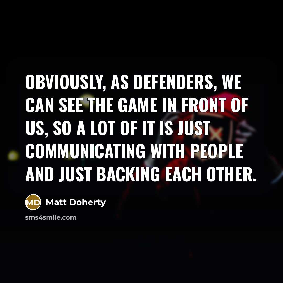 “Obviously, as defenders, we can see the game in front…” quote by Matt Doherty