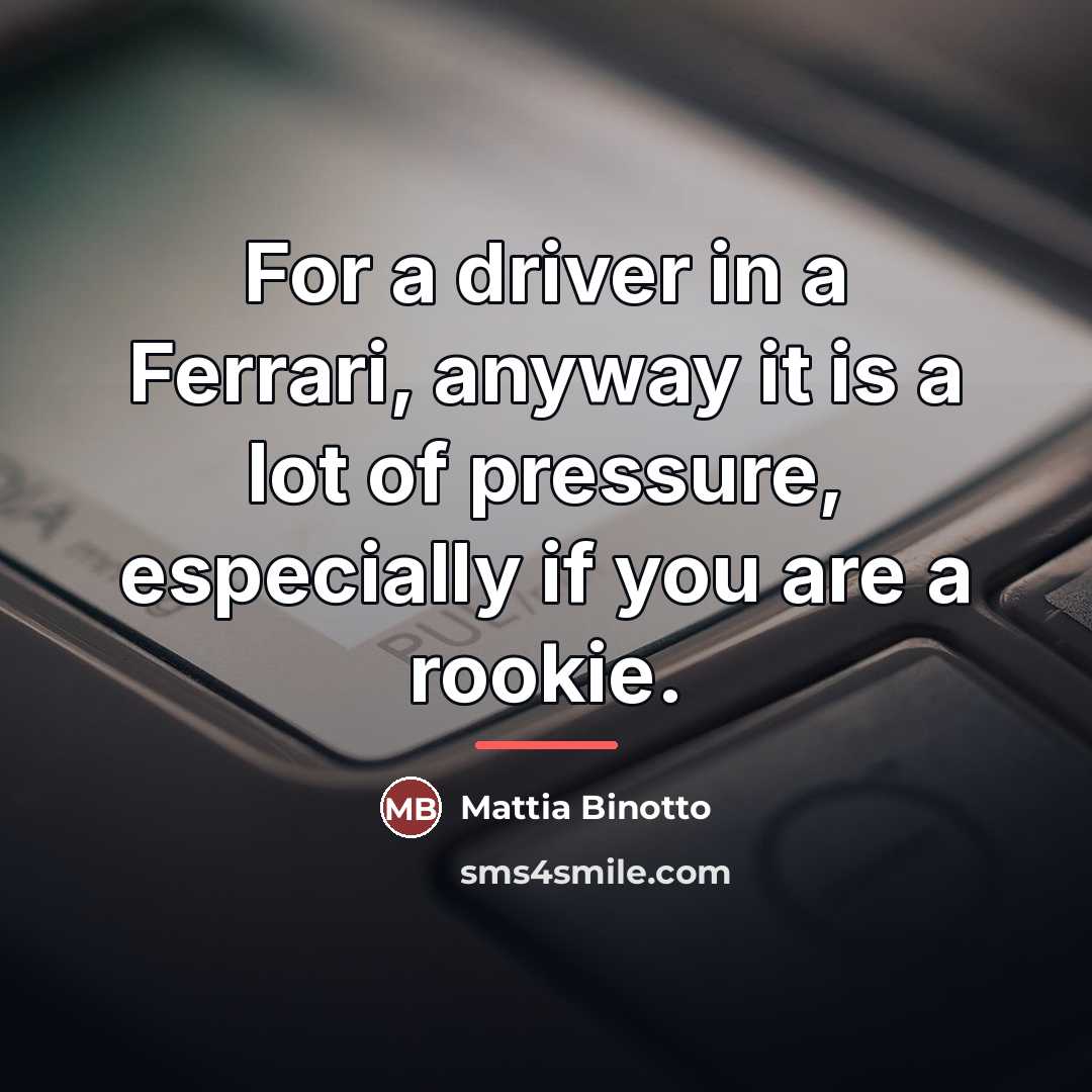 “For a driver in a Ferrari, anyway it is a…” quote by Mattia Binotto