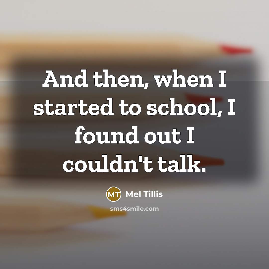 “And then, when I started to school, I found out…” quote by Mel Tillis