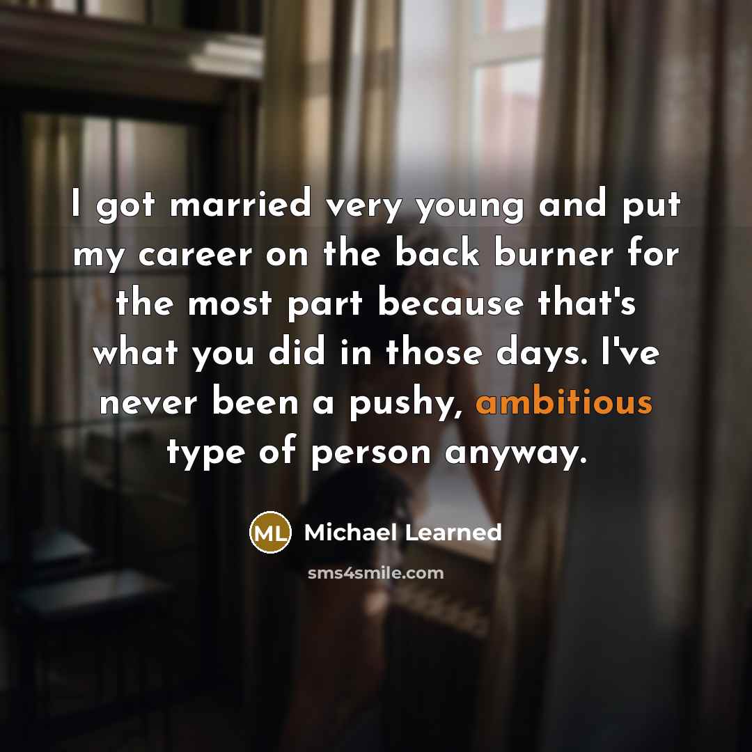 “I got married very young and put my career on…” quote by Michael Learned