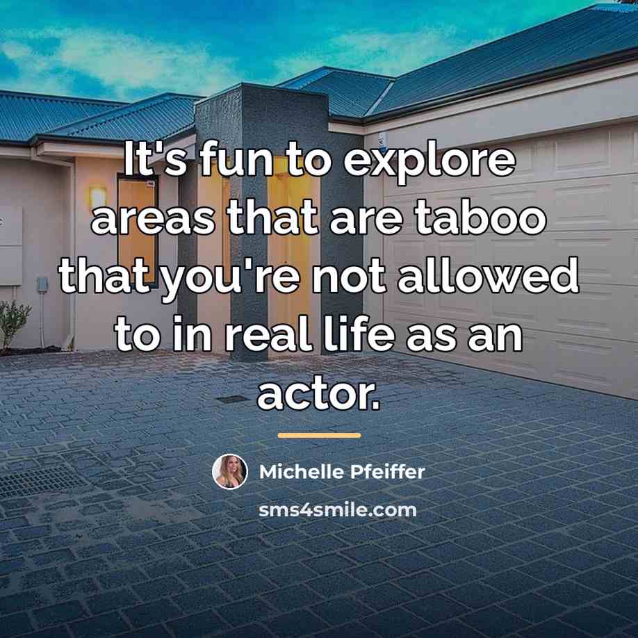 “It's fun to explore areas that are taboo that you're…” quote by Michelle Pfeiffer