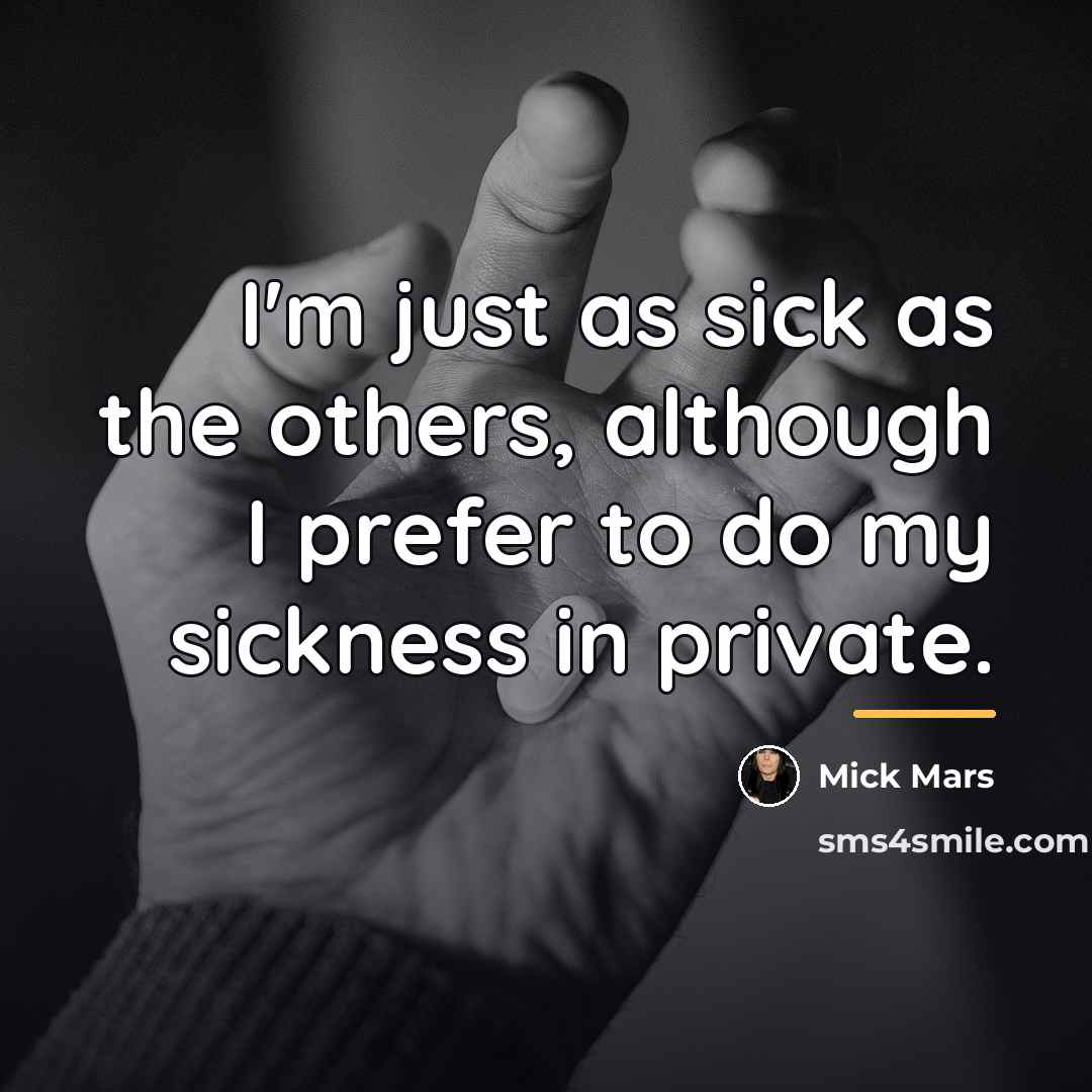 “I'm just as sick as the others, although I prefer…” quote by Mick Mars
