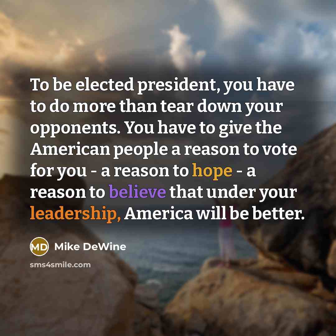 “To be elected president, you have to do more than…” quote by Mike DeWine