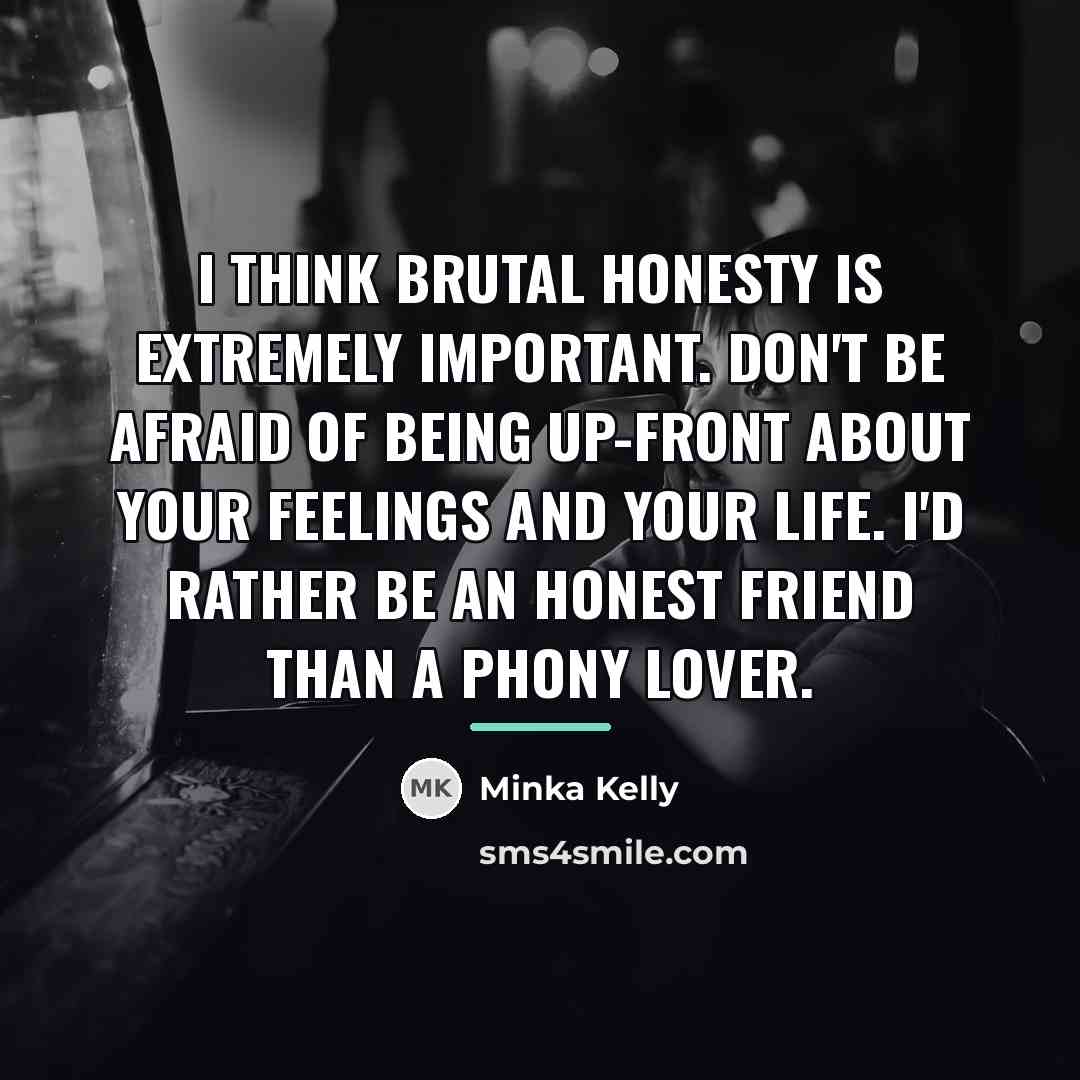 “I think brutal honesty is extremely important. Don't be afraid…” quote by Minka Kelly