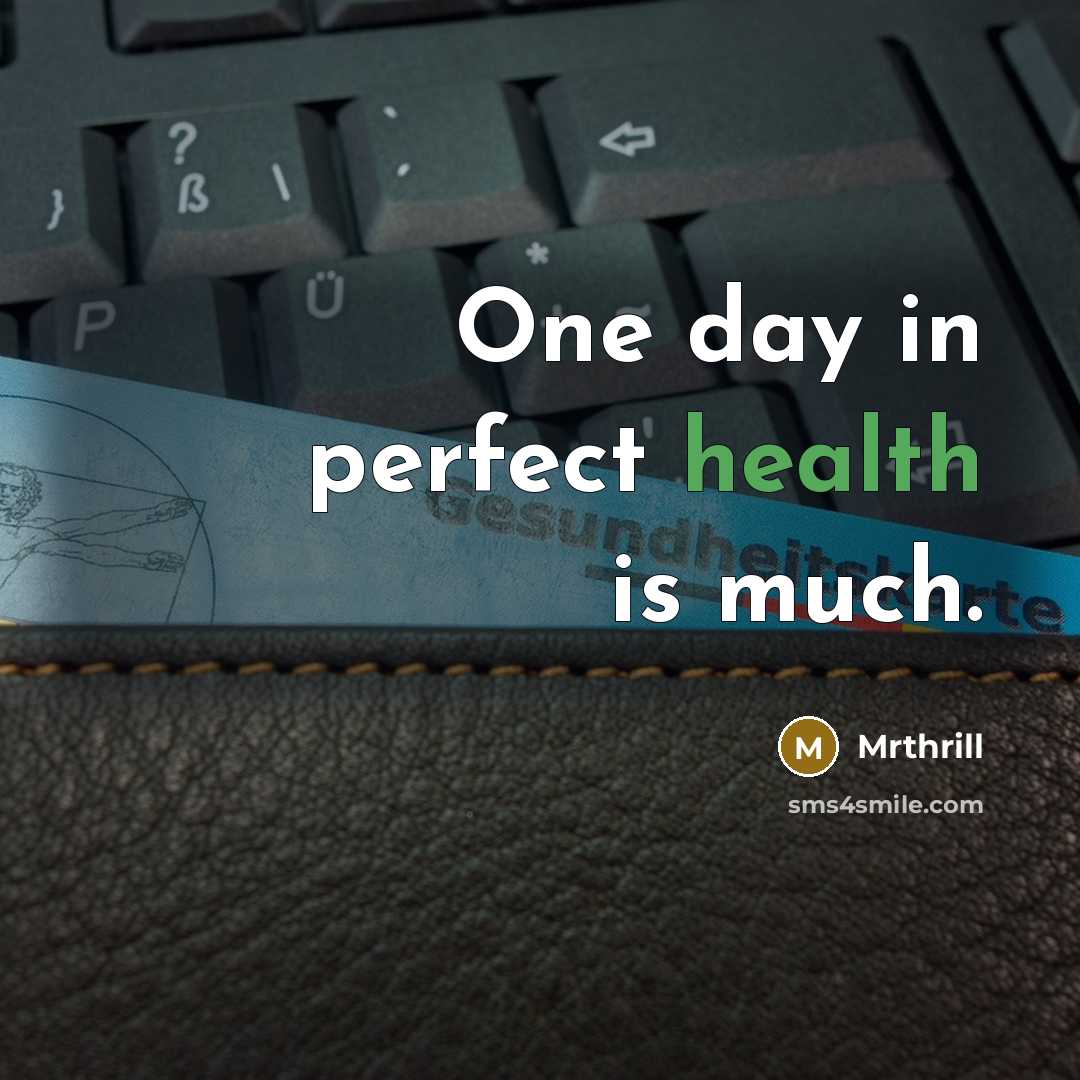 “One day in perfect health is much.…” quote by Mrthrill