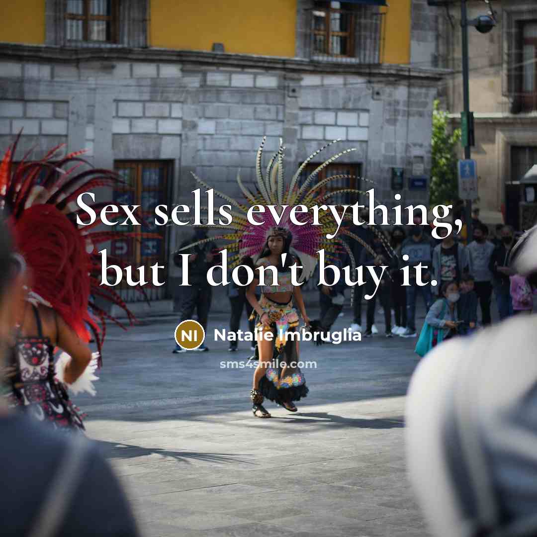 “Sex sells everything, but I don't buy it.…” quote by Natalie Imbruglia