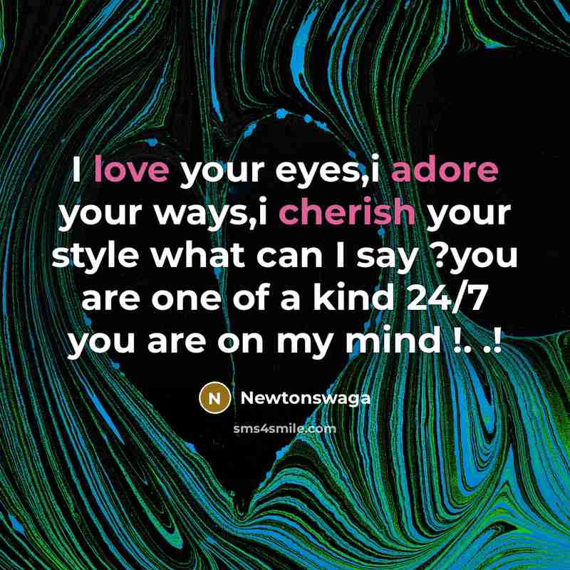 “I love your eyes,i adore your ways,i cherish your style…” quote by Newtonswaga
