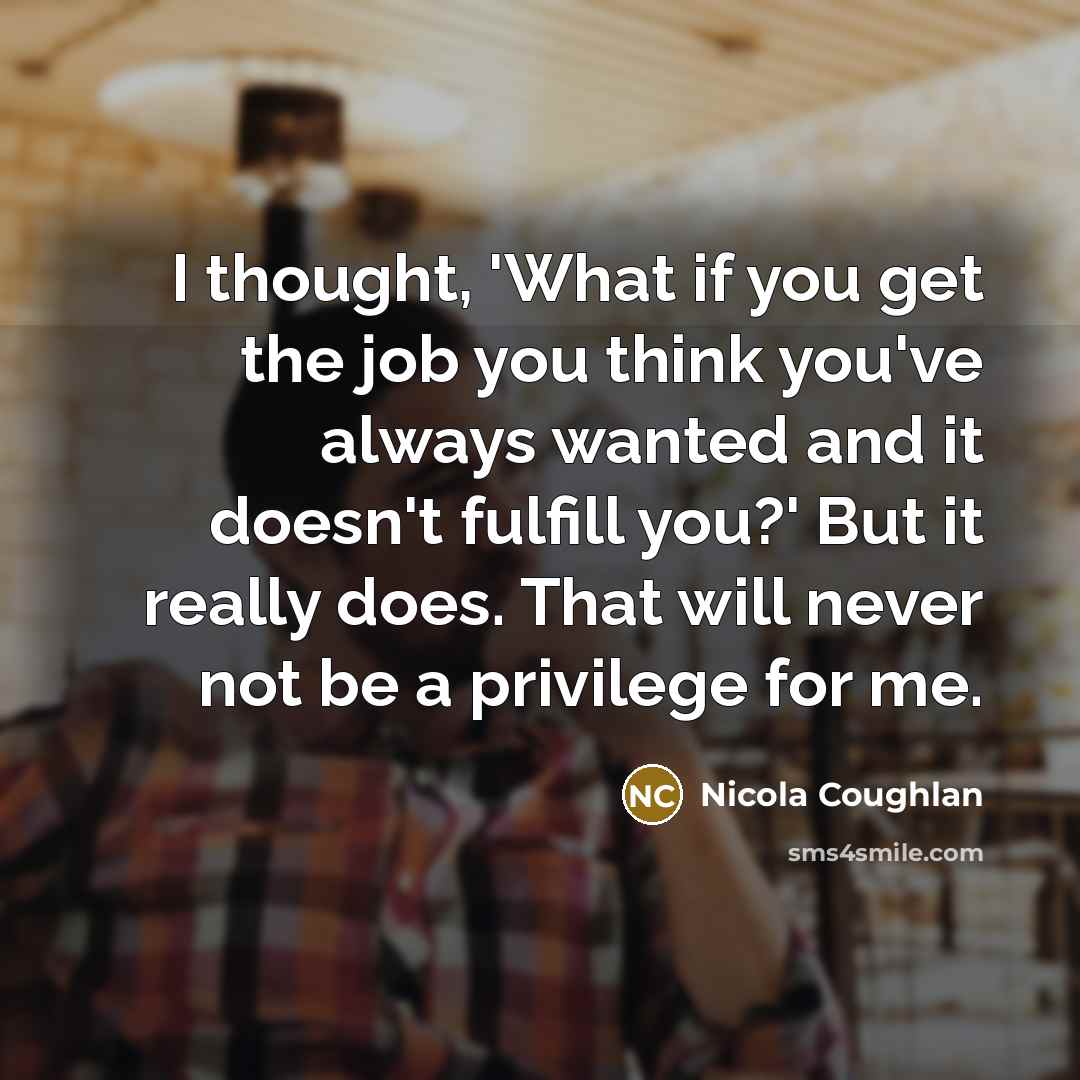 “I thought, 'What if you get the job you think…” quote by Nicola Coughlan