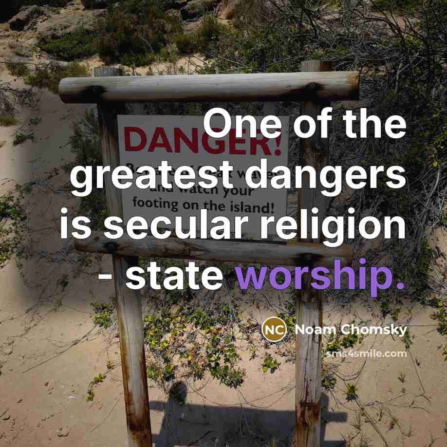 “One of the greatest dangers is secular religion - state…” quote by Noam Chomsky