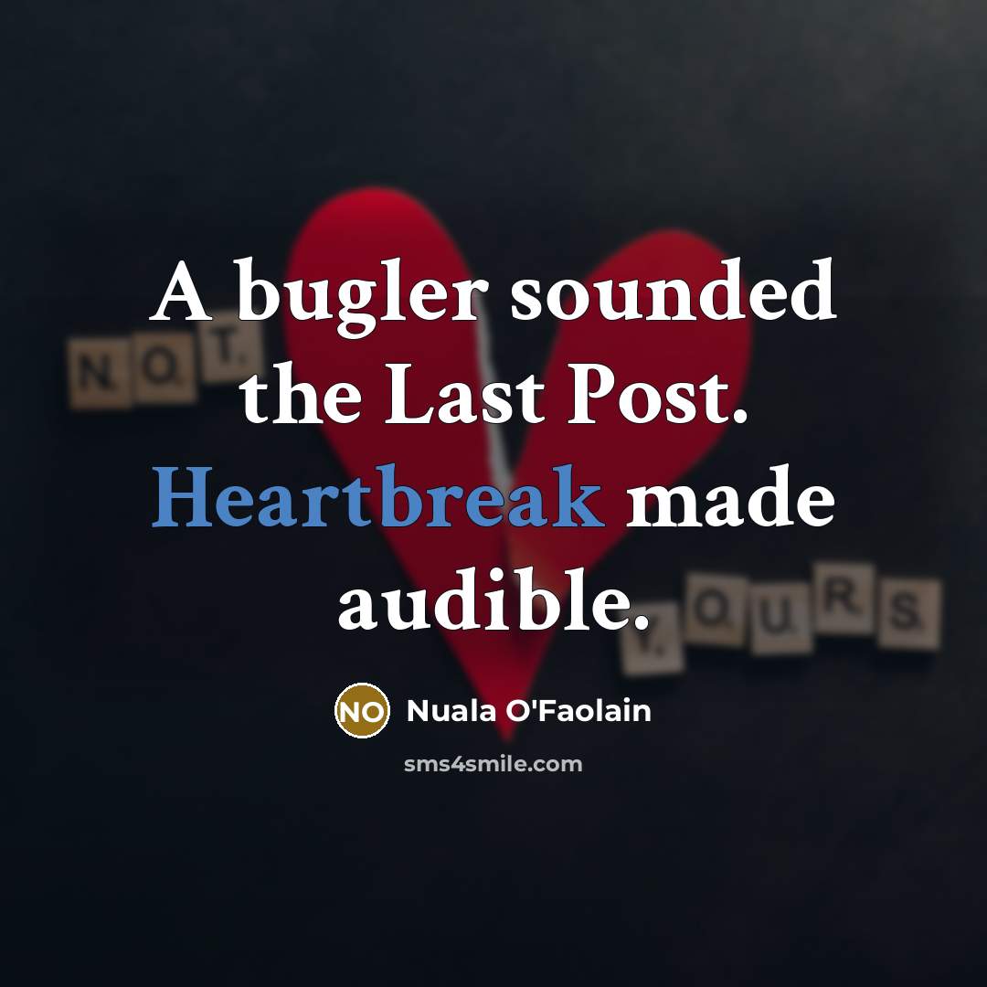 “A bugler sounded the Last Post. Heartbreak made audible.…” quote by Nuala O'Faolain
