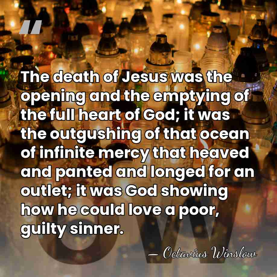The death of Jesus was the opening and the emptying of the&hellip; - Octavius Winslow