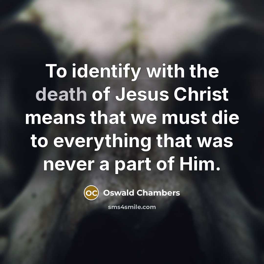 “To identify with the death of Jesus Christ means that…” quote by Oswald Chambers