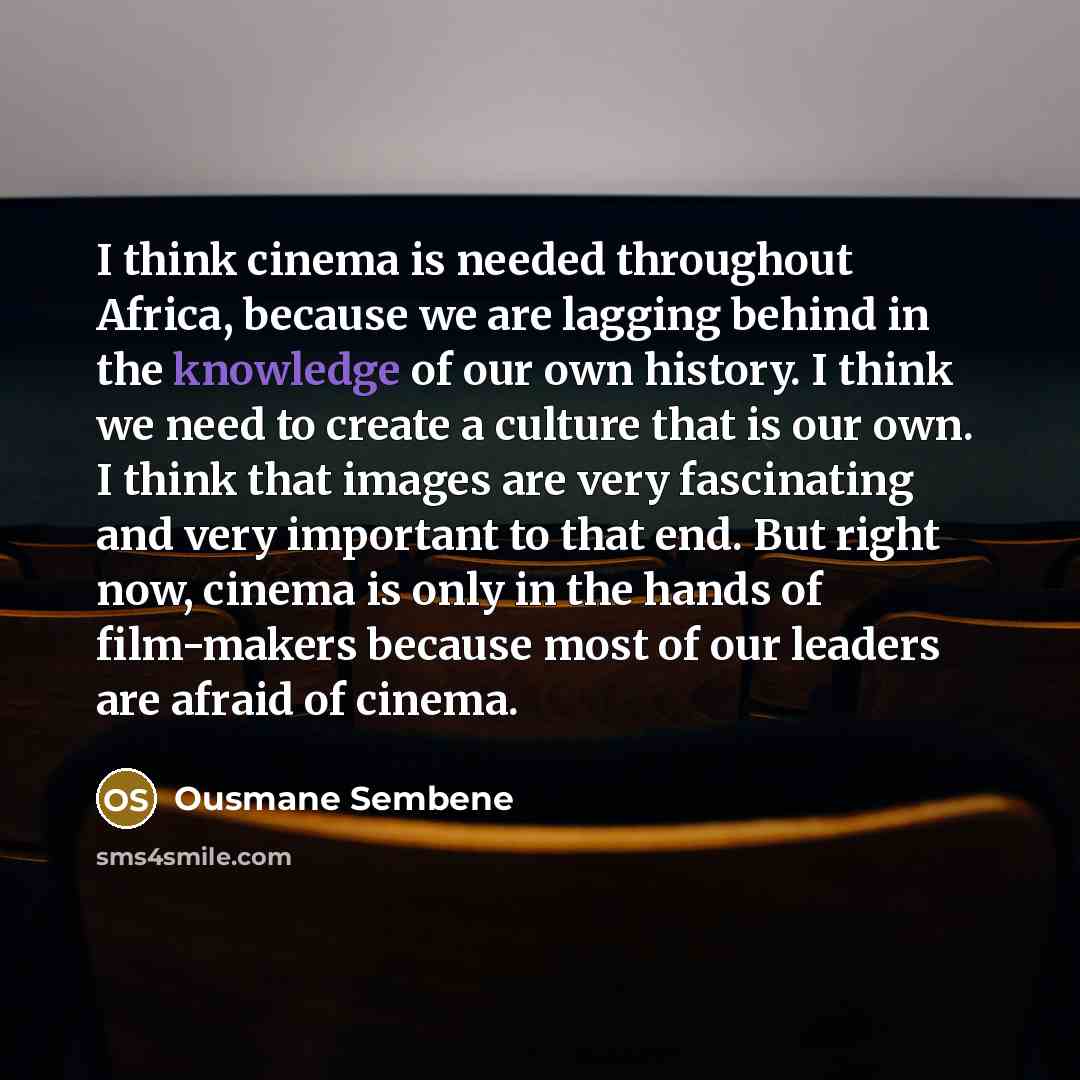 “I think cinema is needed throughout Africa, because we are…” quote by Ousmane Sembene