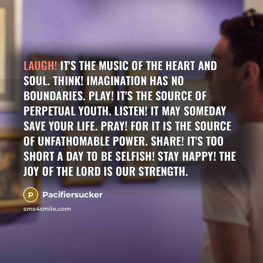 “Laugh! It's the Music Of The Heart And Soul. Think!…” quote by Pacifiersucker