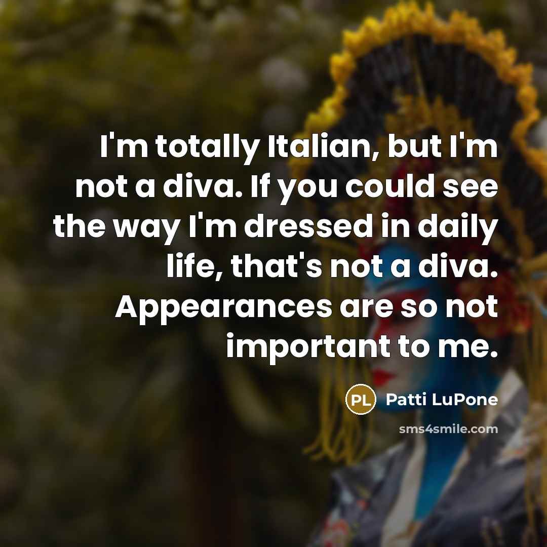 “I'm totally Italian, but I'm not a diva. If you…” quote by Patti LuPone