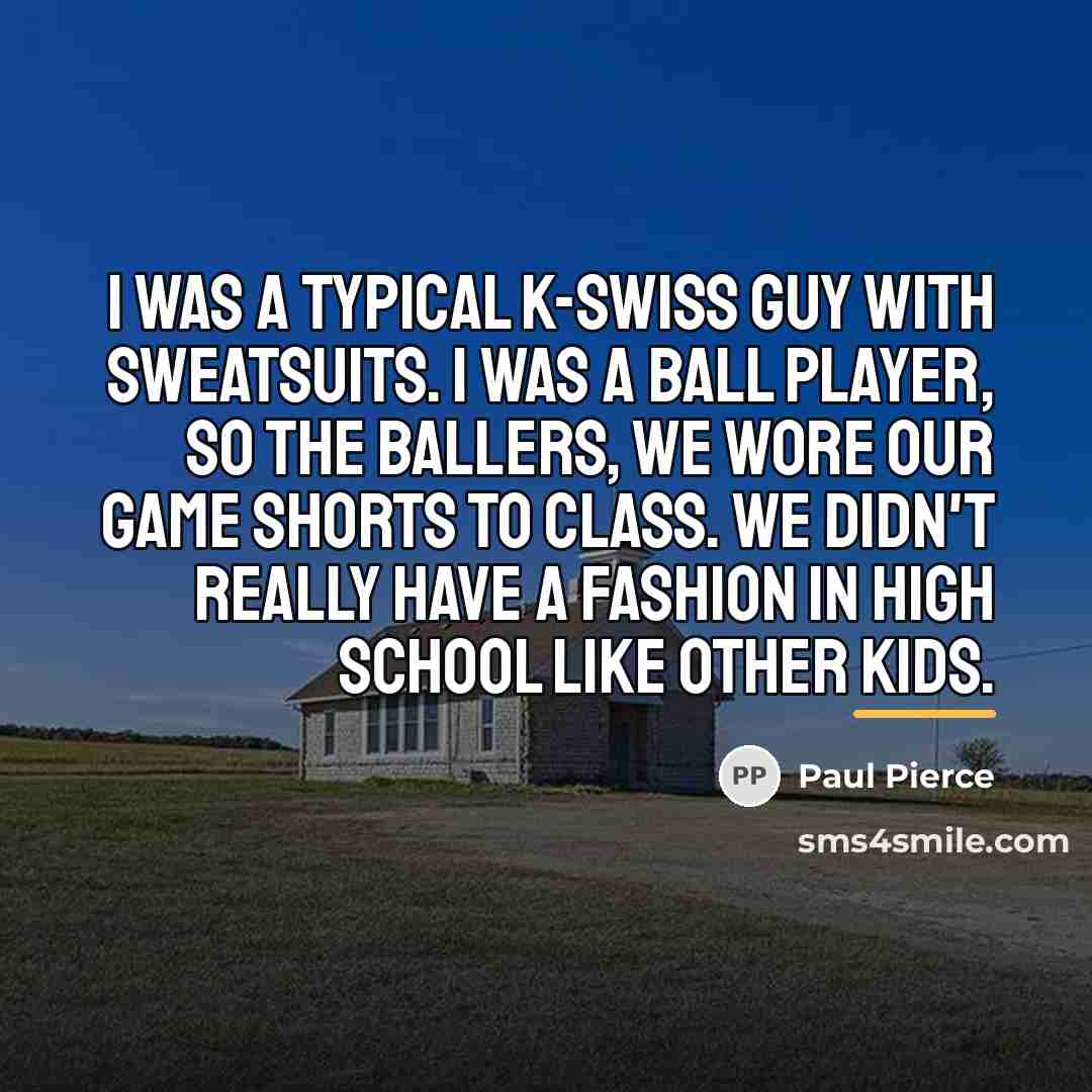 “I was a typical K-Swiss guy with sweatsuits. I was…” quote by Paul Pierce