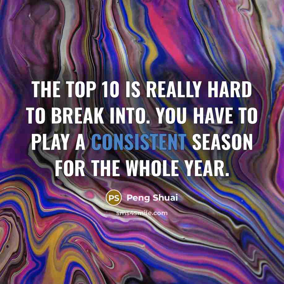 “The top 10 is really hard to break into. You…” quote by Peng Shuai