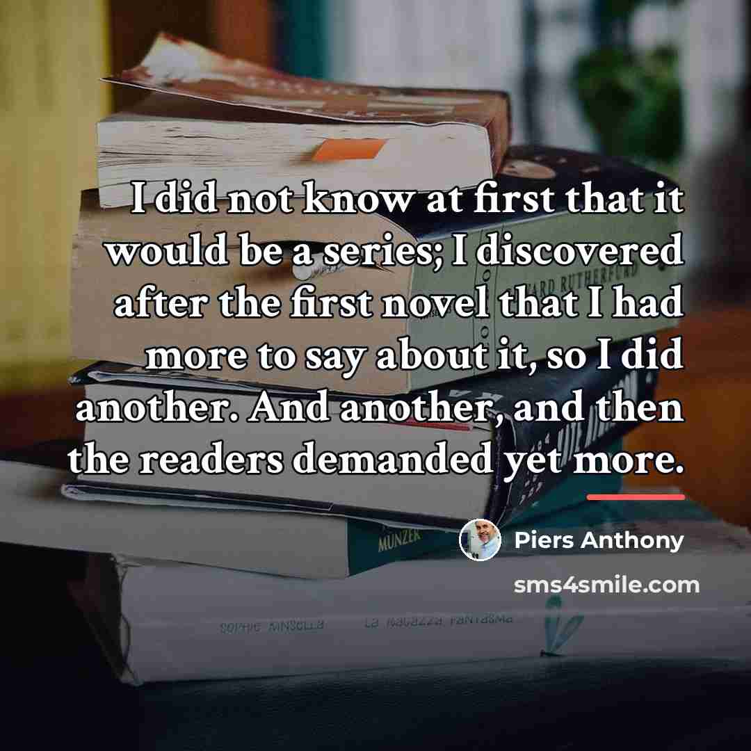 “I did not know at first that it would be…” quote by Piers Anthony