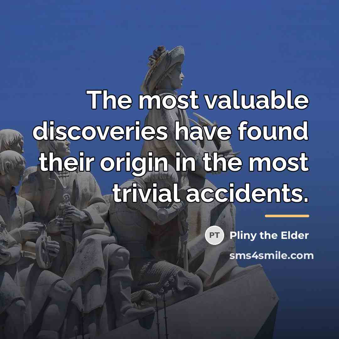 “The most valuable discoveries have found their origin in the…” quote by Pliny the Elder
