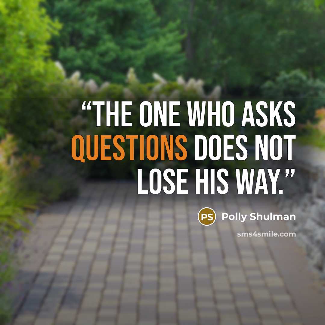 “The one who asks questions does not lose his way.” quote by Polly Shulman