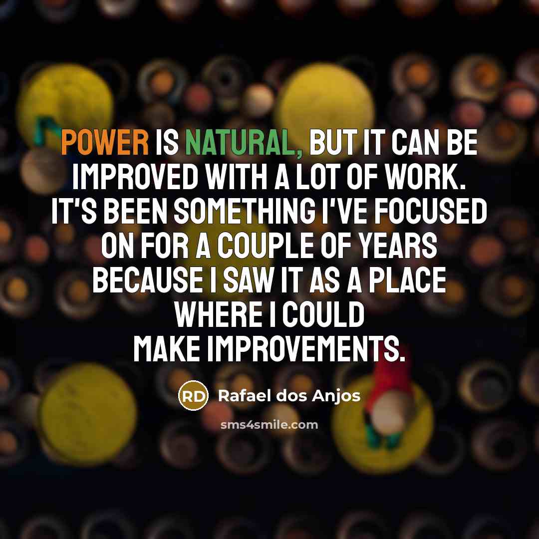 “Power is natural, but it can be improved with a…” quote by Rafael dos Anjos