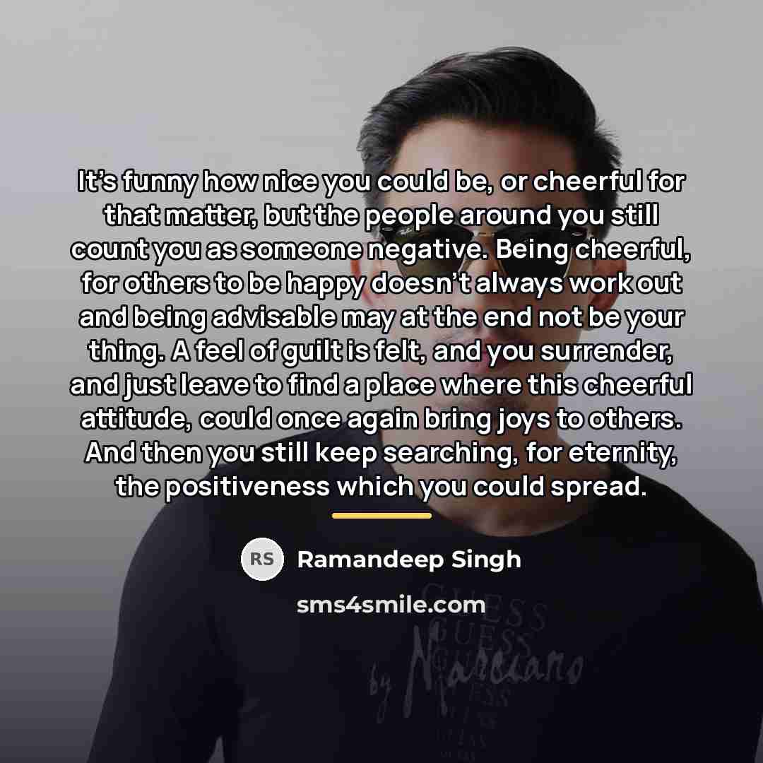 “It's funny how nice you could be, or cheerful for…” quote by Ramandeep Singh