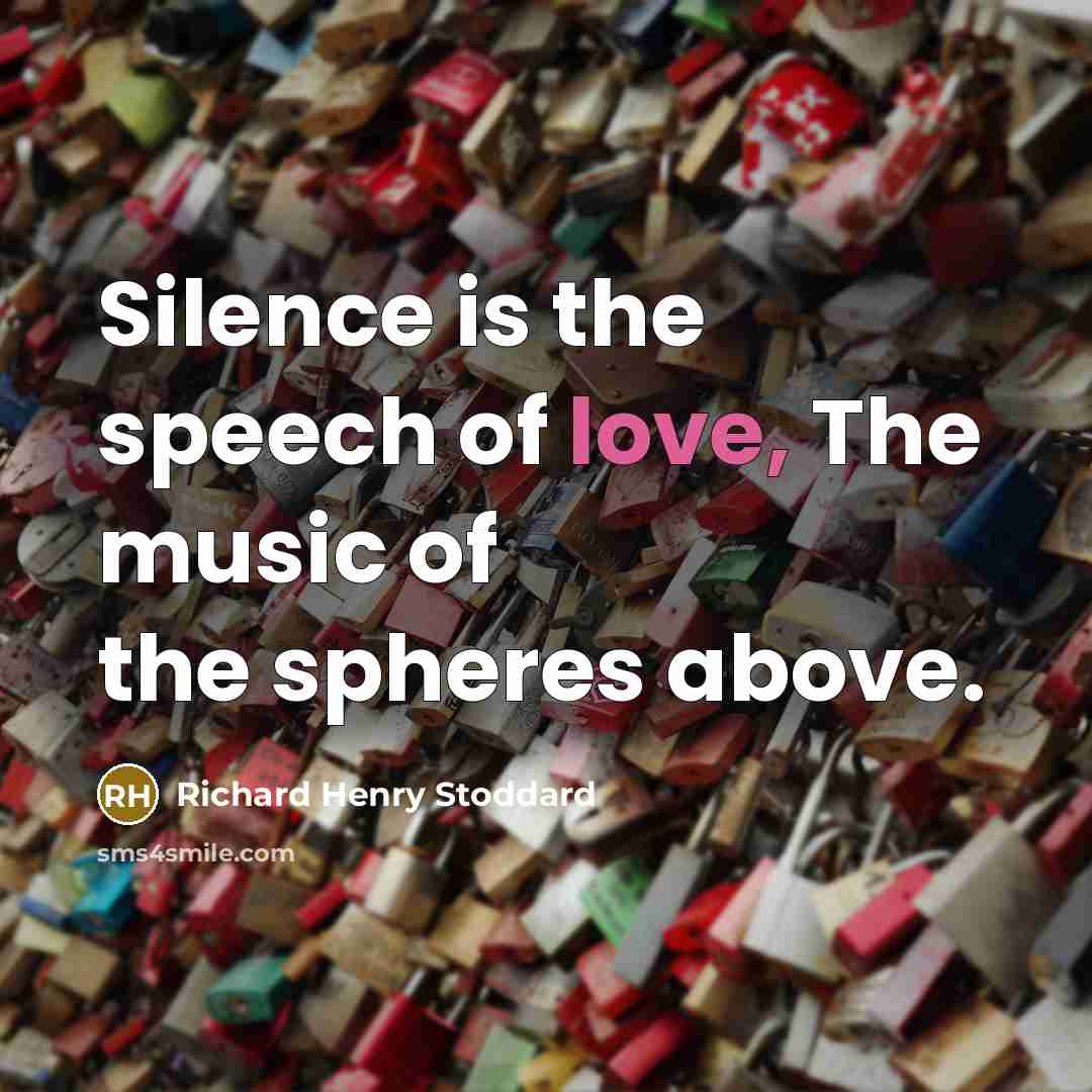 “Silence is the speech of love, The music of the…” quote by Richard Henry Stoddard
