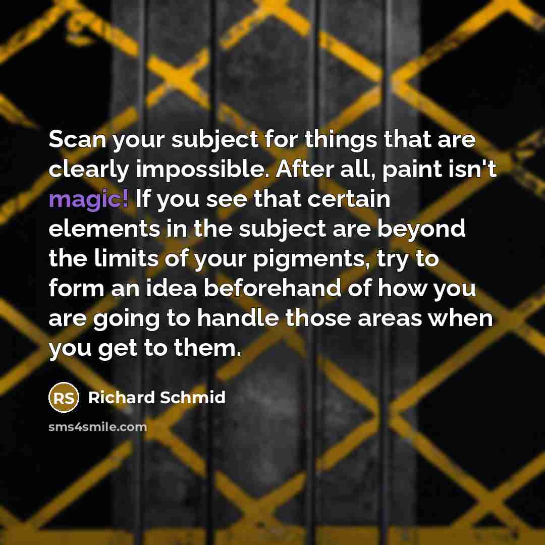 “Scan your subject for things that are clearly impossible. After…” quote by Richard Schmid