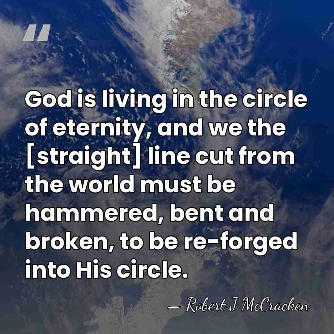 God is living in the circle of eternity, and we the [straight]&hellip; - Robert J McCracken
