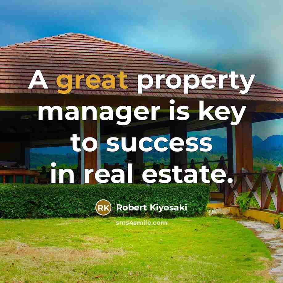 “A great property manager is key to success in real…” quote by Robert Kiyosaki