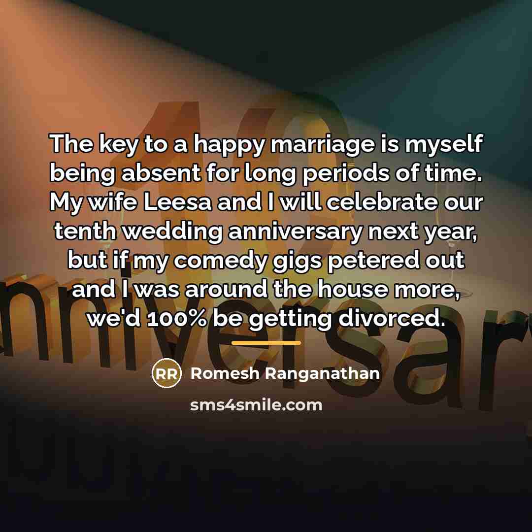 “The key to a happy marriage is myself being absent…” quote by Romesh Ranganathan