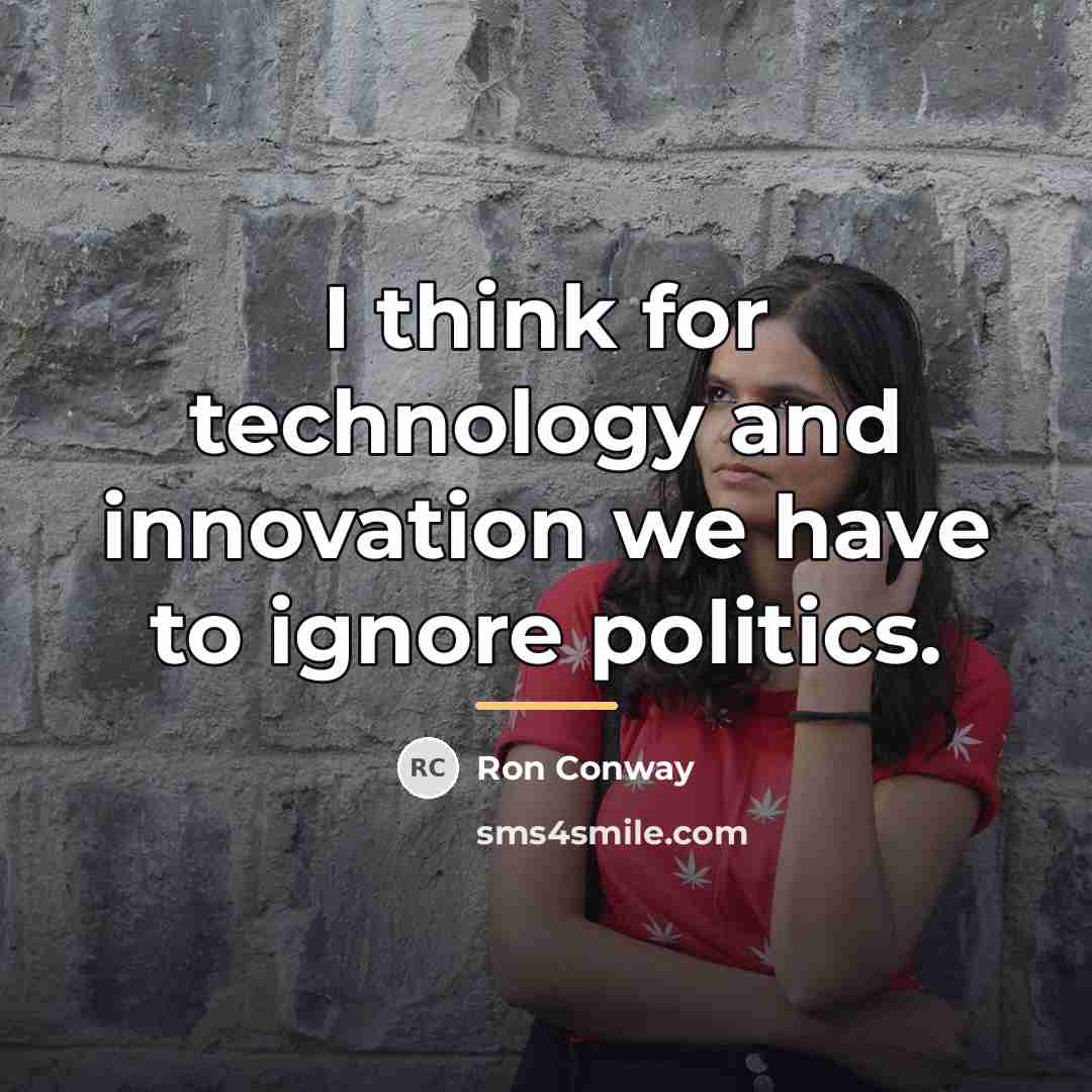 “I think for technology and innovation we have to ignore…” quote by Ron Conway