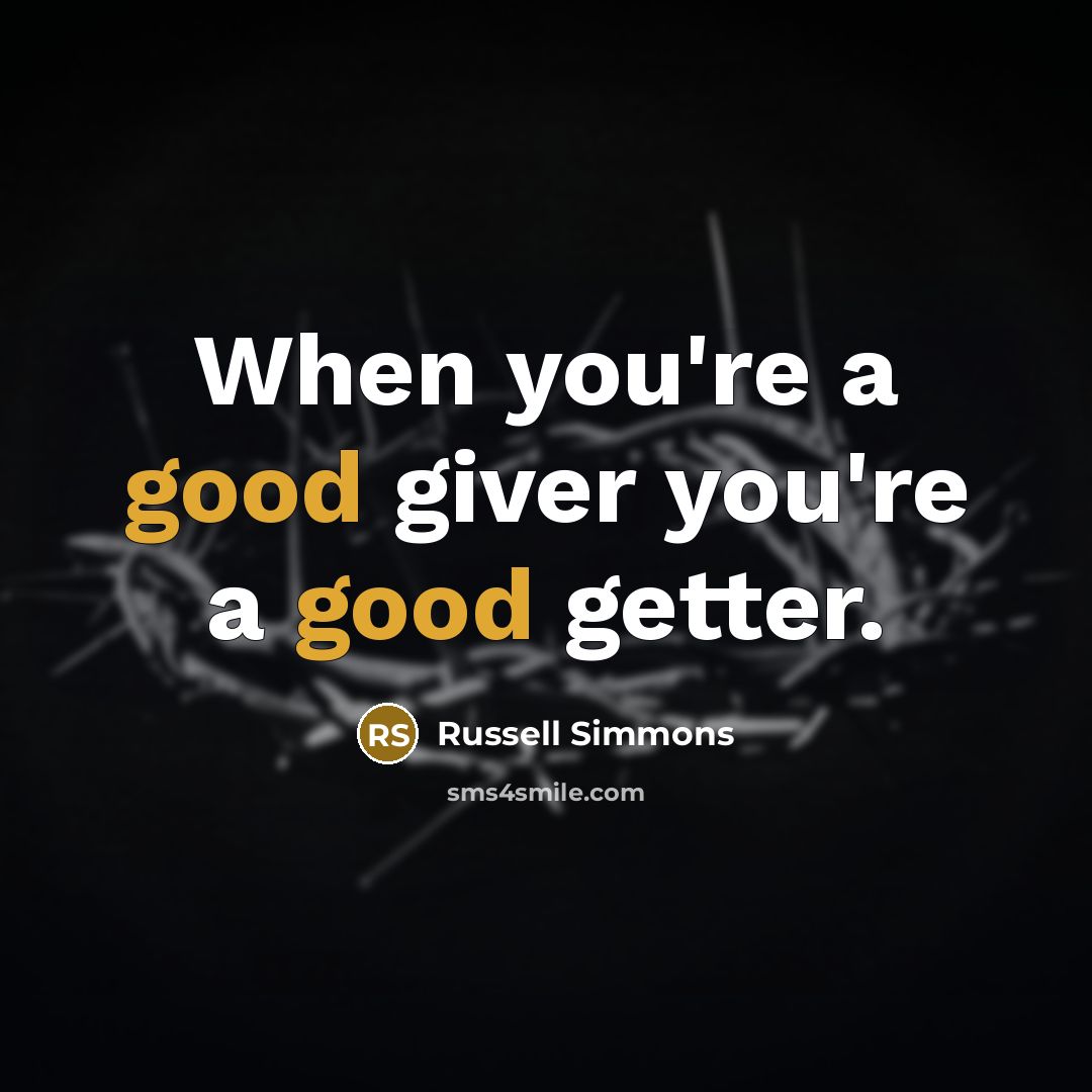 “When you're a good giver you're a good getter.…” quote by Russell Simmons