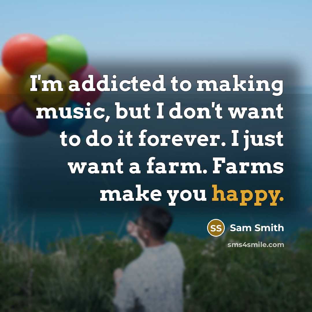“I'm addicted to making music, but I don't want to…” quote by Sam Smith