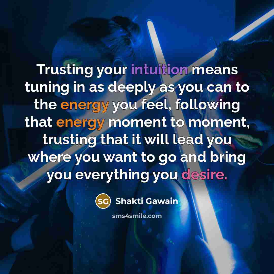 “Trusting your intuition means tuning in as deeply as you…” quote by Shakti Gawain