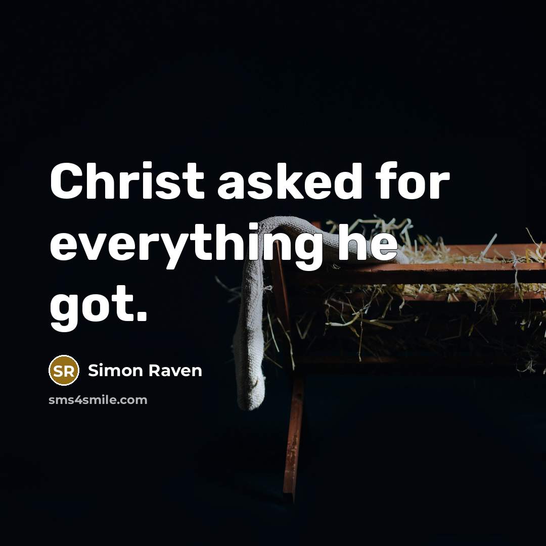 “Christ asked for everything he got.” quote by Simon Raven