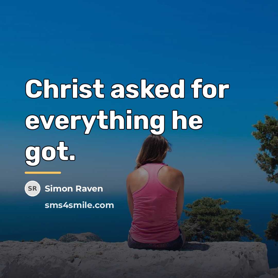 “Christ asked for everything he got.…” quote by Simon Raven