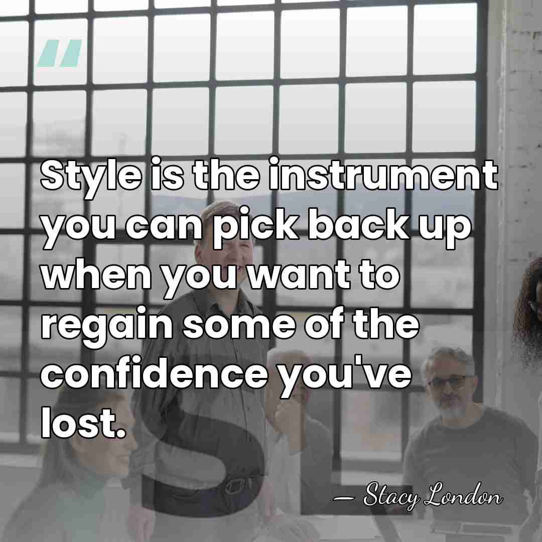 Style is the instrument you can pick back up when you want&hellip; - Stacy London