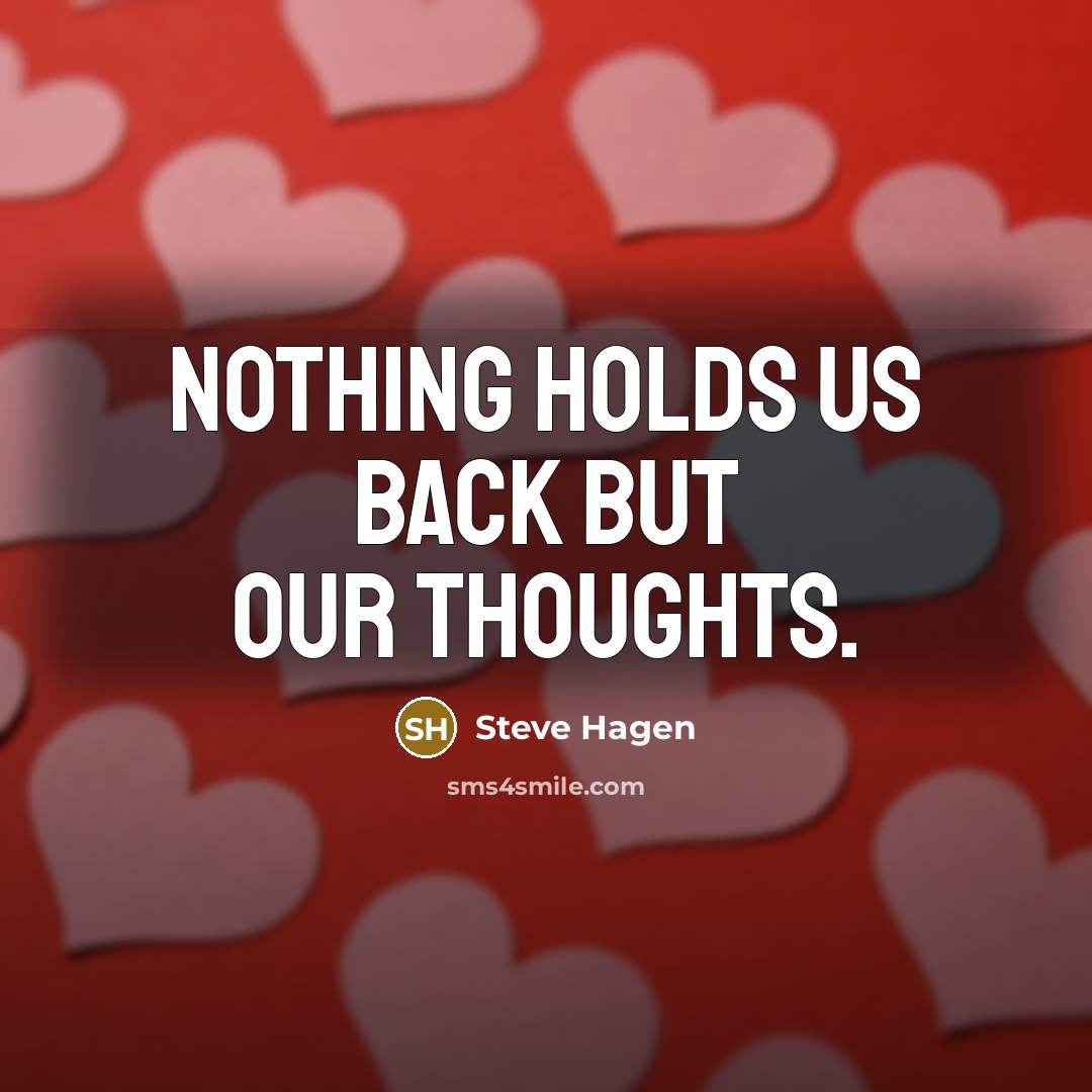 “Nothing holds us back but our thoughts.…” quote by Steve Hagen