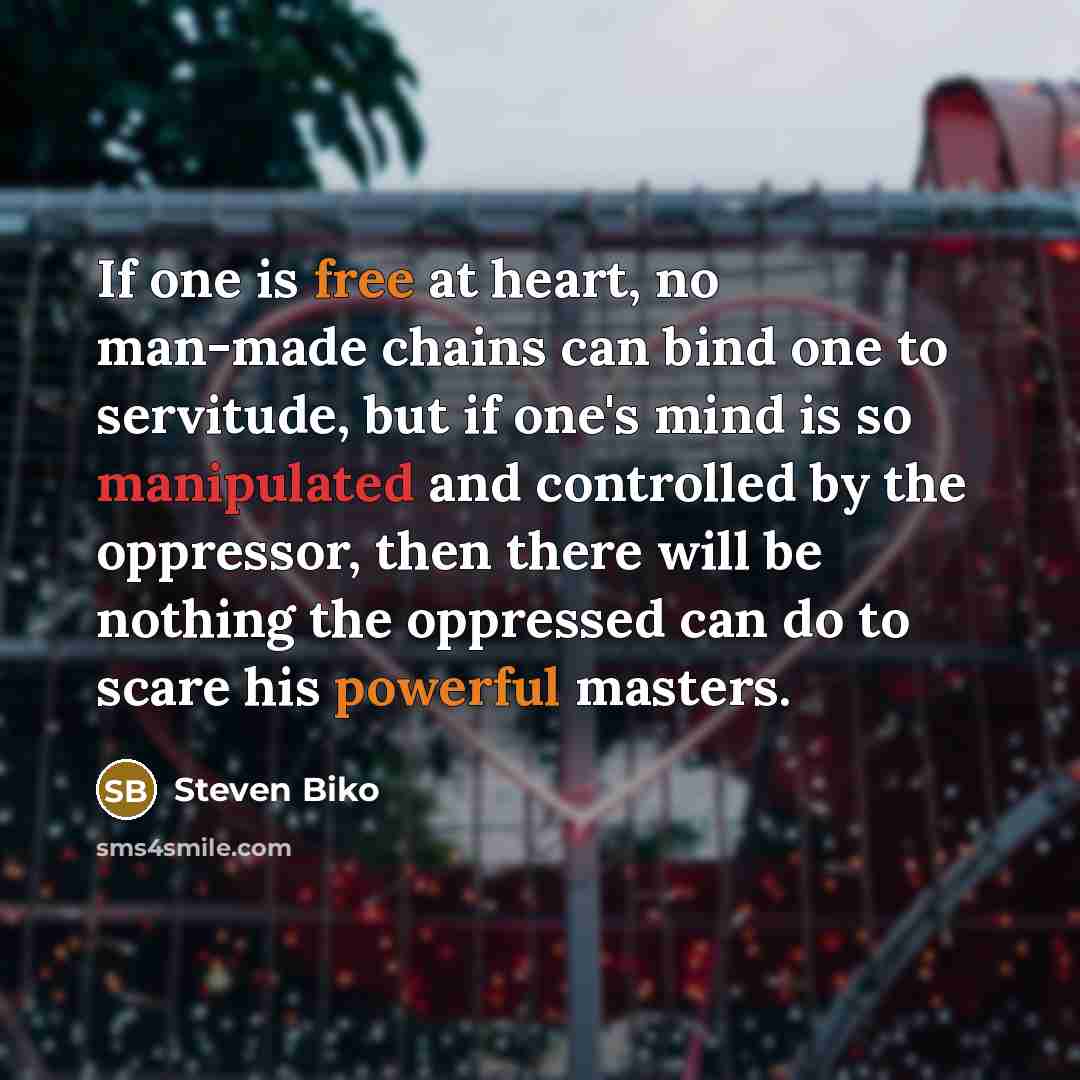 “If one is free at heart, no man-made chains can…” quote by Steven Biko