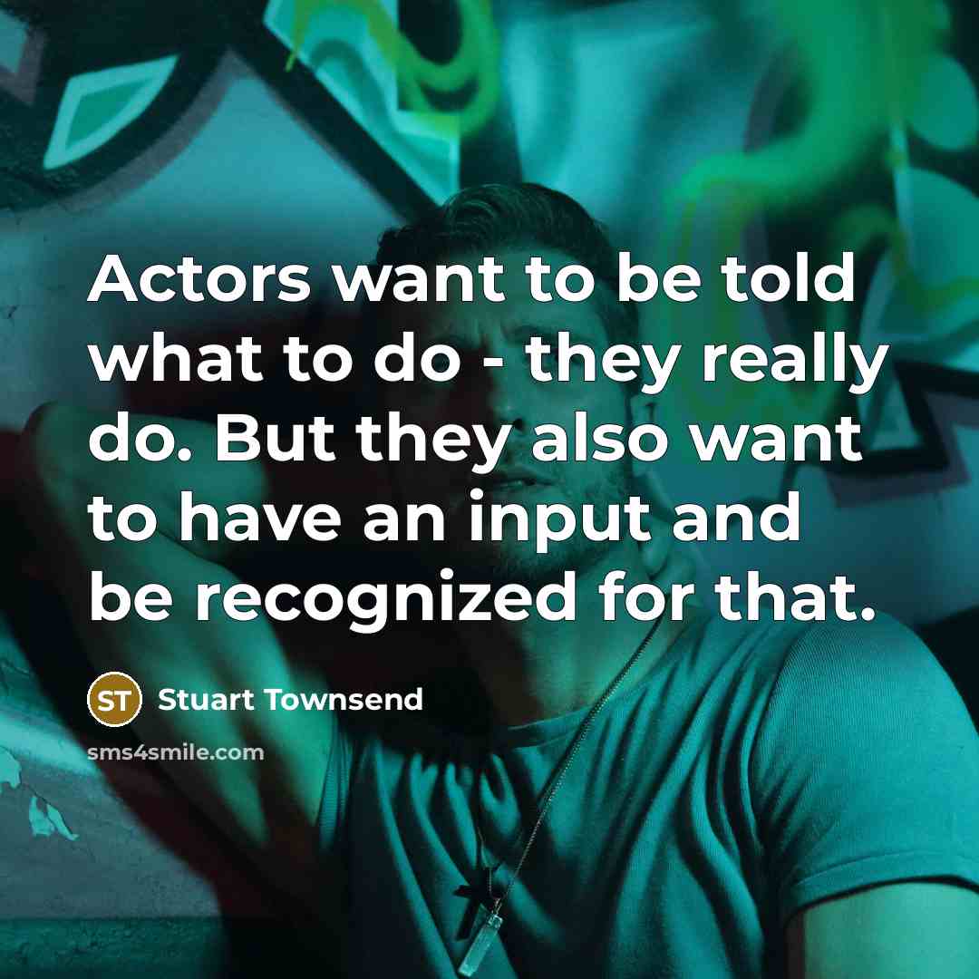 “Actors want to be told what to do - they…” quote by Stuart Townsend