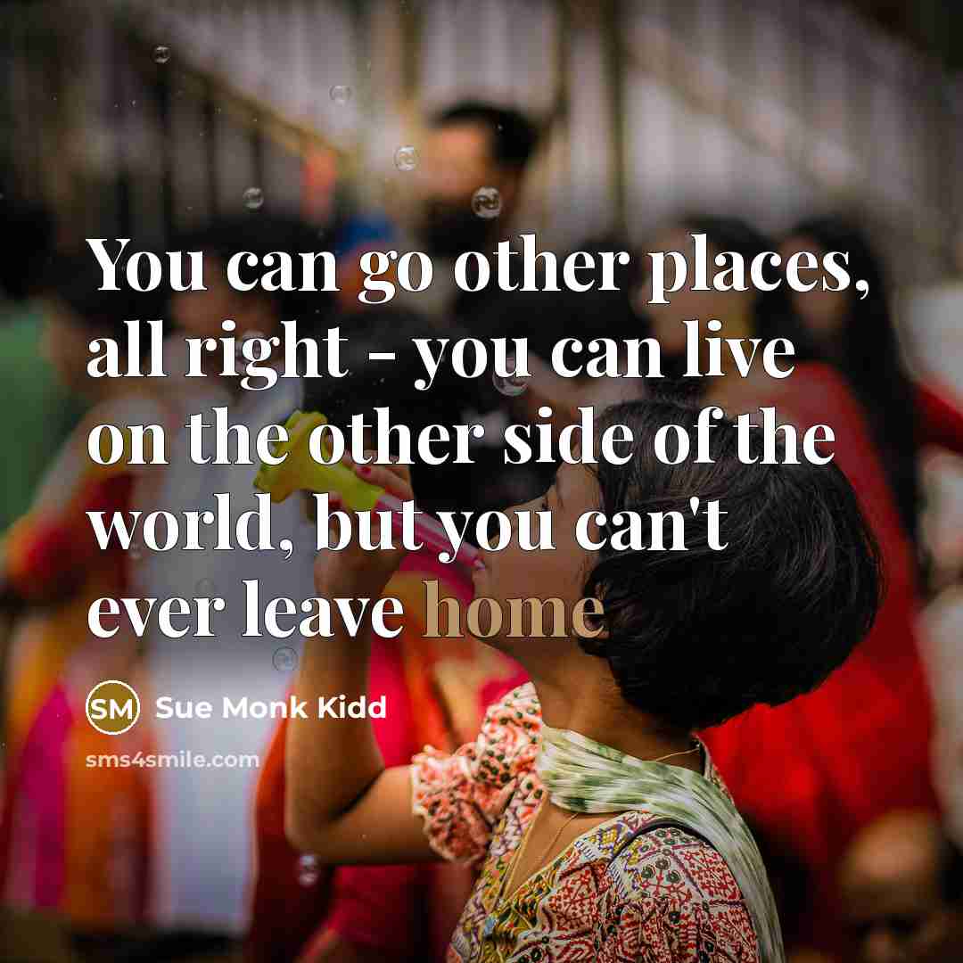 “You can go other places, all right - you can…” quote by Sue Monk Kidd