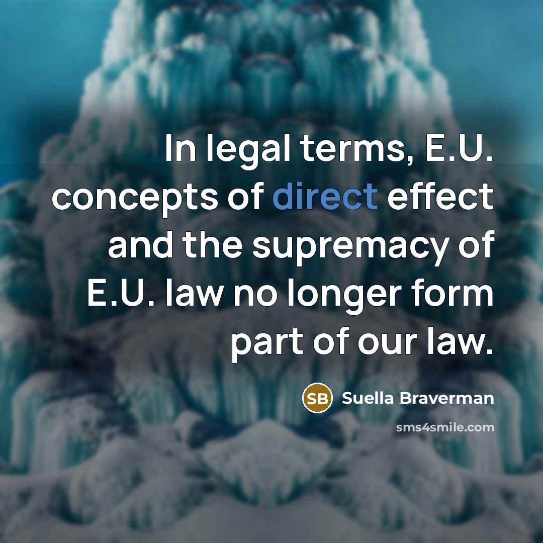 “In legal terms, E.U. concepts of direct effect and the…” quote by Suella Braverman
