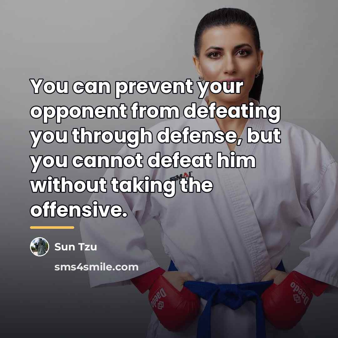“You can prevent your opponent from defeating you through defense,…” quote by Sun Tzu
