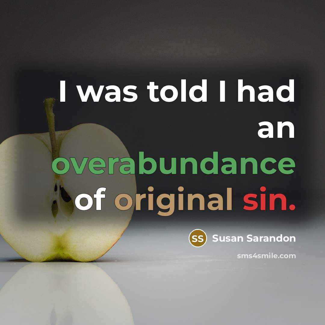 “I was told I had an overabundance of original sin.…” quote by Susan Sarandon